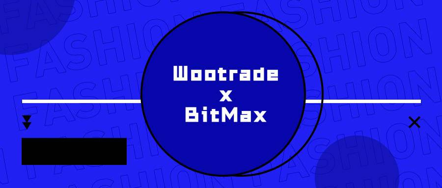 流动性提供平台Wootrade即将上线BitMax交易所